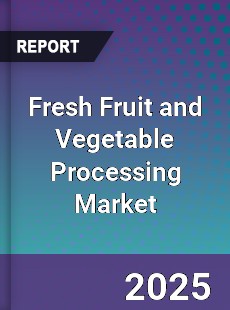 Fresh Fruit and Vegetable Processing Market
