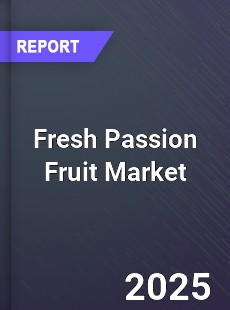Global Fresh Passion Fruit Market