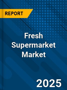 Global Fresh Supermarket Market
