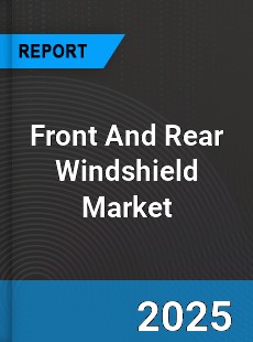 Front And Rear Windshield Market