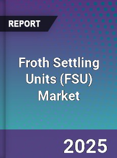 Froth Settling Units Global Market