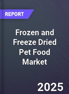 Global Frozen and Freeze Dried Pet Food Market
