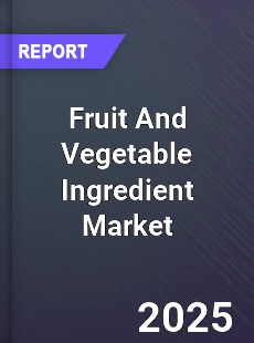 Global Fruit And Vegetable Ingredient Market