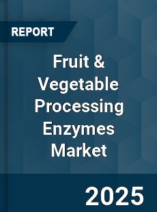 Global Fruit amp Vegetable Processing Enzymes Market
