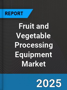 Global Fruit and Vegetable Processing Equipment Market