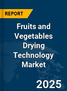 Global Fruits and Vegetables Drying Technology Market
