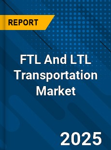 FTL And LTL Transportation Market