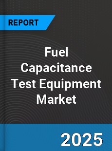 Global Fuel Capacitance Test Equipment Market