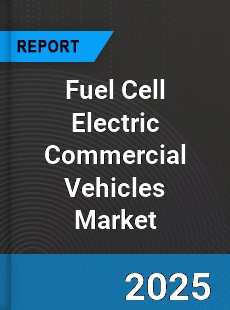 Fuel Cell Electric Commercial Vehicles Market