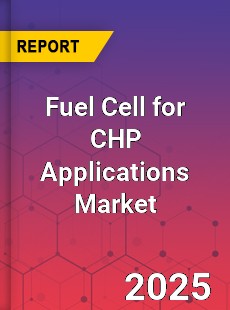 Global Fuel Cell for CHP Applications Market