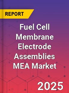 Global Fuel Cell Membrane Electrode Assemblies MEA Market