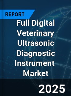 Global Full Digital Veterinary Ultrasonic Diagnostic Instrument Industry