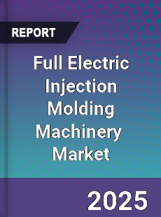 Global Full Electric Injection Molding Machinery Industry