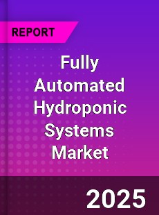 Fully Automated Hydroponic Systems Market