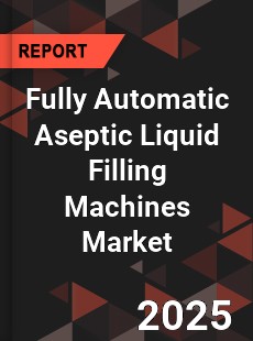 Global Fully Automatic Aseptic Liquid Filling Machines Market
