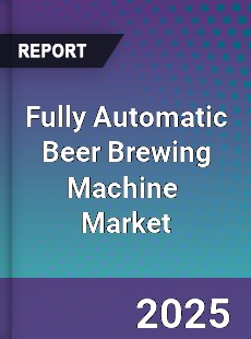 Global Fully Automatic Beer Brewing Machine Industry