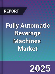 Global Fully Automatic Beverage Machines Professional Survey Report