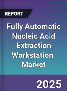Fully Automatic Nucleic Acid Extraction Workstation Global and China Top Players Market