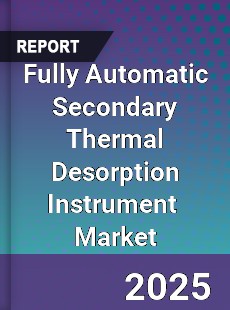 Global Fully Automatic Secondary Thermal Desorption Instrument Industry