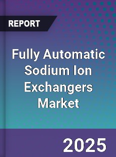 Fully Automatic Sodium Ion Exchangers Market