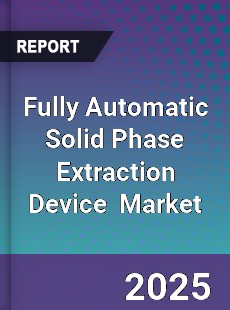 Global Fully Automatic Solid Phase Extraction Device Industry