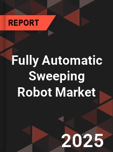 Global Fully Automatic Sweeping Robot Market