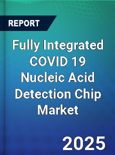 Fully Integrated COVID 19 Nucleic Acid Detection Chip Market