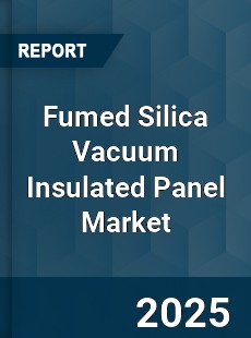 Global Fumed Silica Vacuum Insulated Panel Market