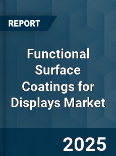Functional Surface Coatings for Displays Market