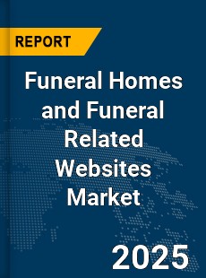 Global Funeral Homes and Funeral Related Websites Market