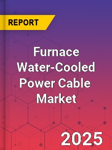 Global Furnace Water Cooled Power Cable Industry
