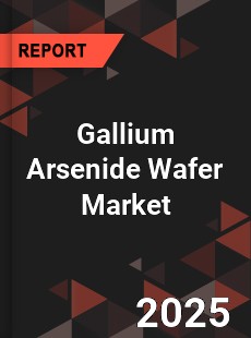 COVID 19 Outbreak Global Gallium Arsenide Wafer Industry