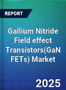 Gallium Nitride Field effect Transistors Market