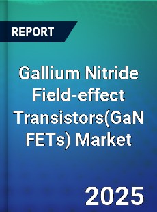 Gallium Nitride Field effect Transistors Global and China Top Players Market