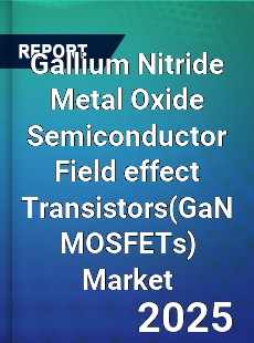 Gallium Nitride Metal Oxide Semiconductor Field effect Transistors Market