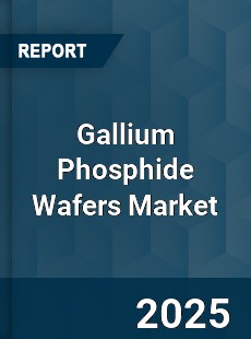 Gallium Phosphide Wafers Market