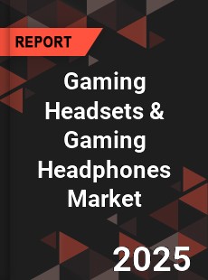 Global Gaming Headsets amp Gaming Headphones Market