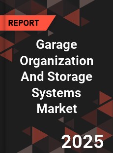 Garage Organization And Storage Systems Market