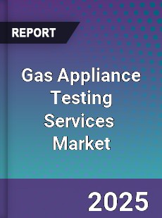 Global Gas Appliance Testing Services Industry