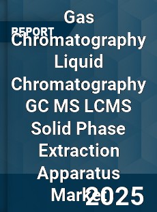 Gas Chromatography Liquid Chromatography GC MS LCMS Solid Phase Extraction Apparatus Market