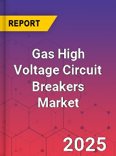 Gas High Voltage Circuit Breakers Global and China Top Players Market