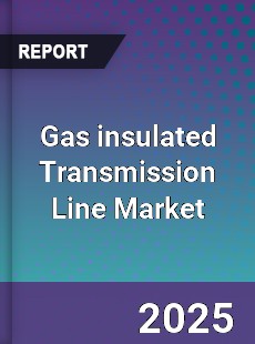 Gas insulated Transmission Line Global Market