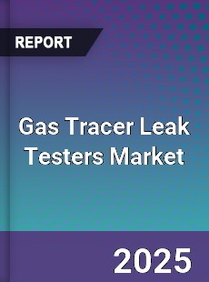 Gas Tracer Leak Testers Market
