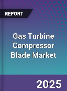 Global Gas Turbine Compressor Blade Market