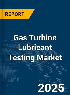 Global Gas Turbine Lubricant Testing Market