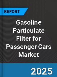 Gasoline Particulate Filter for Passenger Cars Global Market