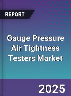 Gauge Pressure Air Tightness Testers Market