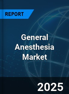 COVID 19 Outbreak Global General Anesthesia Industry