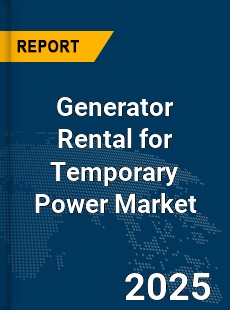Global Generator Rental for Temporary Power Market