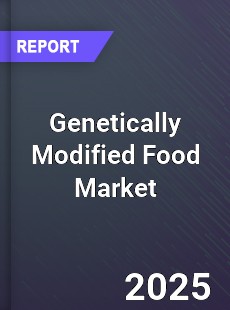 Genetically Modified Food Global Market